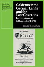 Calderon in the German Lands and the Low Countries: His Reception and Influence, 1654-1980