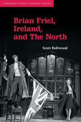 Brian Friel, Ireland, and The North - Scott Boltwood - cover