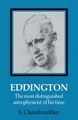Eddington: The Most Distinguished Astrophysicist of his Time - S. Chandrasekhar - cover