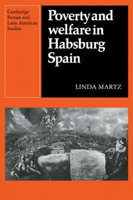 Poverty and Welfare in Habsburg Spain - Linda Martz - cover