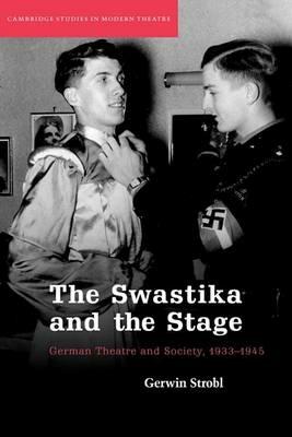 The Swastika and the Stage: German Theatre and Society, 1933-1945 - Gerwin Strobl - cover