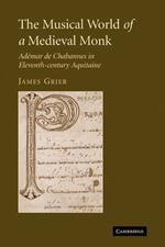 The Musical World of a Medieval Monk: Ademar de Chabannes in Eleventh-century Aquitaine