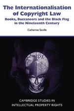 The Internationalisation of Copyright Law: Books, Buccaneers and the Black Flag in the Nineteenth Century