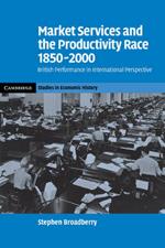 Market Services and the Productivity Race, 1850-2000: British Performance in International Perspective