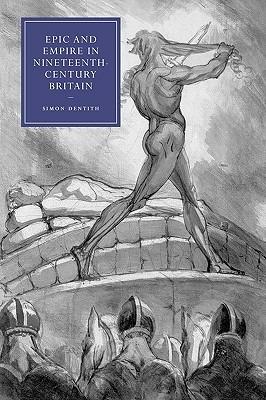 Epic and Empire in Nineteenth-Century Britain - Simon Dentith - cover