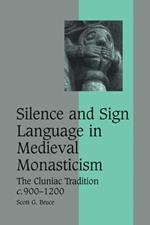 Silence and Sign Language in Medieval Monasticism: The Cluniac Tradition, c.900-1200