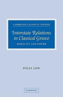 Interstate Relations in Classical Greece: Morality and Power - Polly Low - cover
