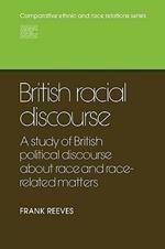 British Racial Discourse: A Study of British Political Discourse About Race and Race-related Matters