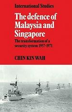 The Defence of Malaysia and Singapore: The Transformation of a Security System 1957-1971