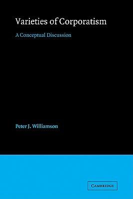 Varieties of Corporatism: A Conceptual Discussion - Peter J. Williamson - cover