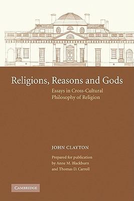 Religions, Reasons and Gods: Essays in Cross-cultural Philosophy of Religion - John Clayton - cover