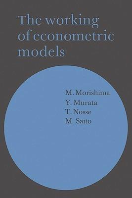The Working of Econometric Models - M. Morishima,Y. Murata,T. Nosse - cover