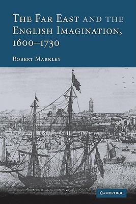 The Far East and the English Imagination, 1600-1730 - Robert Markley - cover