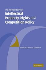 The Interface Between Intellectual Property Rights and Competition Policy