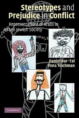 Stereotypes and Prejudice in Conflict: Representations of Arabs in Israeli Jewish Society - Daniel Bar-Tal,Yona Teichman - cover