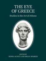 The Eye of Greece: Studies in the Art of Athens