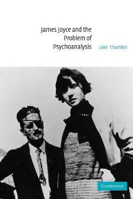 James Joyce and the Problem of Psychoanalysis - Luke Thurston - cover