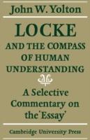 Locke and the Compass of Human Understanding: A Selective Commentary on the 'Essay' - John W. Yolton - cover