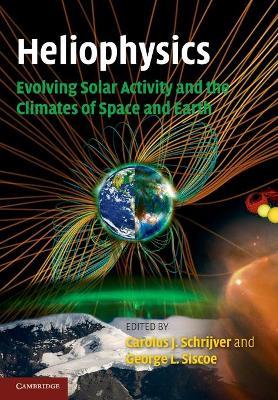 Heliophysics: Evolving Solar Activity and the Climates of Space and Earth - cover