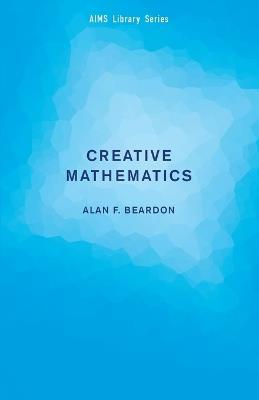 Creative Mathematics: A Gateway to Research - Alan F. Beardon - cover