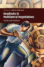 Deadlocks in Multilateral Negotiations: Causes and Solutions