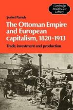 The Ottoman Empire and European Capitalism, 1820-1913: Trade, Investment and Production