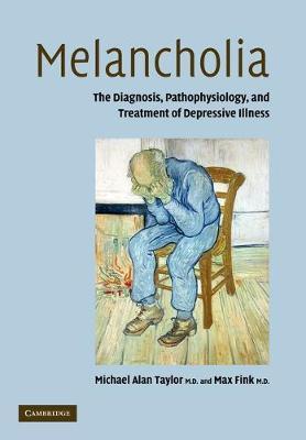 Melancholia: The Diagnosis, Pathophysiology and Treatment of Depressive Illness - Michael Alan Taylor,Max Fink - cover