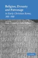 Religion, Dynasty, and Patronage in Early Christian Rome, 300-900 - cover