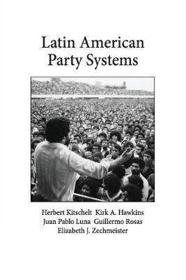 Latin American Party Systems - Herbert Kitschelt,Kirk A. Hawkins,Juan Pablo Luna - cover