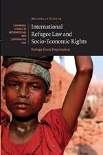 International Refugee Law and Socio-Economic Rights: Refuge from Deprivation