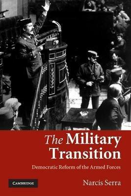 The Military Transition: Democratic Reform of the Armed Forces - Narcis Serra - cover