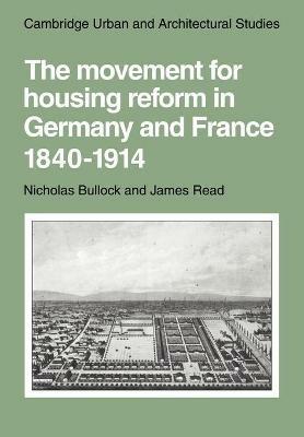 The Movement for Housing Reform in Germany and France, 1840–1914 - Nicholas Bullock,James Read - cover