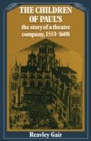 The Children of Paul's: The story of a theatre company, 1553-1608