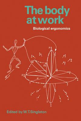 The Body at Work: Biological Ergonomics - W. T. Singleton - cover