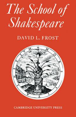 The School of Shakespeare: The Influence of Shakespeare on English Drama 1600-42 - David L. Frost - cover