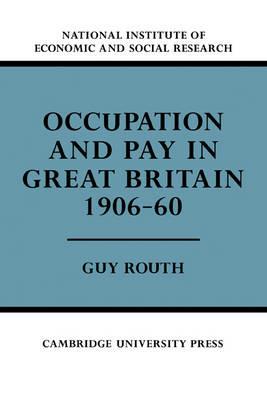 Occupation and Pay in Great Britain 1906-60 - Guy Routh - cover