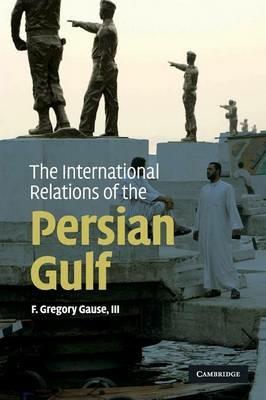 The International Relations of the Persian Gulf - F. Gregory Gause, III - cover