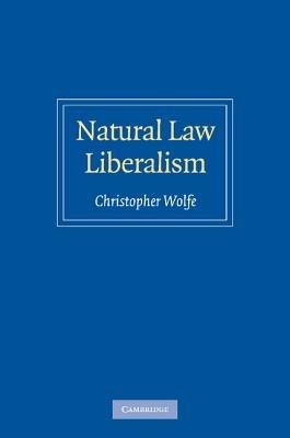 Natural Law Liberalism - Christopher Wolfe - cover