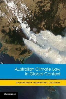 Australian Climate Law in Global Context - Alexander Zahar,Jacqueline Peel,Lee Godden - cover
