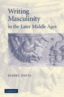 Writing Masculinity in the Later Middle Ages - Isabel Davis - cover