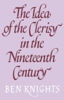 The Idea of the Clerisy in the Nineteenth Century - Ben Knights - cover