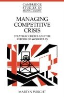 Managing Competitive Crisis: Strategic Choice and the Reform of Workrules