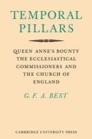Temporal Pillars: Queen Anne's Bounty, the Ecclesiastical Commissioners, and the Church of England - Geoffrey Best - cover