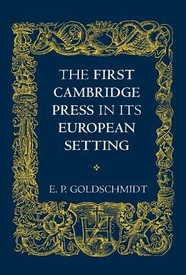 The First Cambridge Press in its European Setting - E. P. Goldschmidt - cover