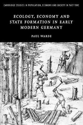 Ecology, Economy and State Formation in Early Modern Germany - Paul Warde - cover