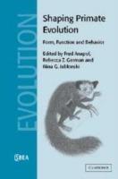 Shaping Primate Evolution: Form, Function, and Behavior - cover