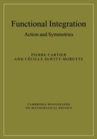 Functional Integration: Action and Symmetries - Pierre Cartier,Cecile DeWitt-Morette - cover