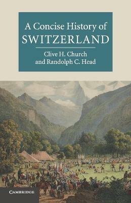 A Concise History of Switzerland - Clive H. Church,Randolph C. Head - cover