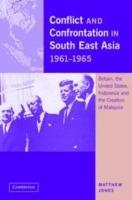 Conflict and Confrontation in South East Asia, 1961-1965: Britain, the United States, Indonesia and the Creation of Malaysia