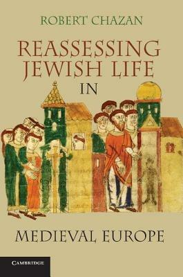 Reassessing Jewish Life in Medieval Europe - Robert Chazan - cover